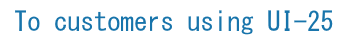 To customers using UI-25